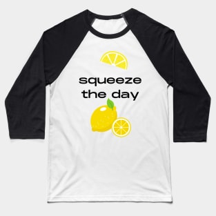 Squeeze the day fruity pun Baseball T-Shirt